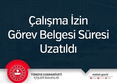 Çalışma İzin Görev Belgesi Süresi Uzatıldı